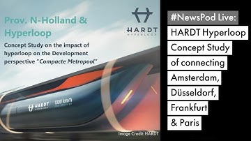 #NewsPod Live: HARDT Hyperloop Concept Study of connecting Amsterdam, Düsseldorf, Frankfurt  & Paris