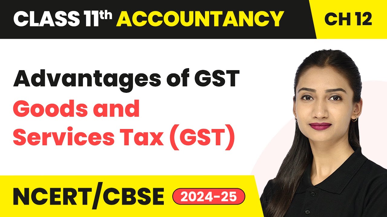Advantages of GST - Goods and Services Tax (GST) | Class 11 Accounts Chapter 12 | CBSE 2025-26