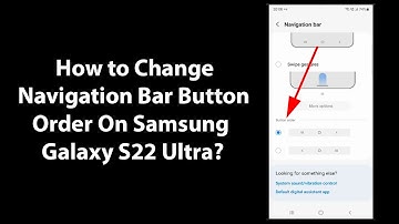 How to Change Navigation Bar Button Order On Samsung Galaxy S22 Ultra?
