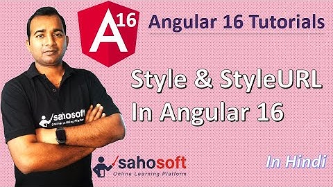 style & styleURL in Angular 16 | Angular 16 Tutorial in Hindi