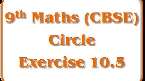 Circle - Exercise 10.5 - Std 9th Mathematics (CBSE Board)