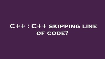 C++ : C++ skipping line of code?