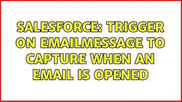 Salesforce: Trigger on EmailMessage to capture when an email is opened