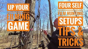Four Self Film Hunting Setups - Tips and Tricks to Up Your Hunt Filming Game
