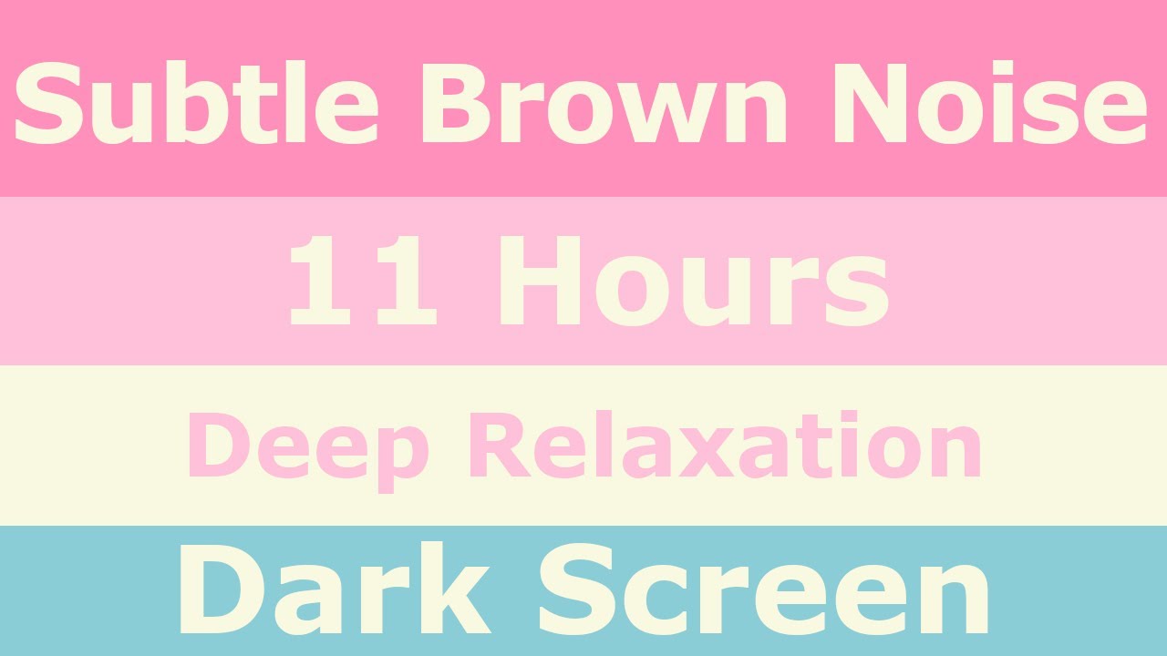 11 Hours of Subtle Brown Noise for Deep Relaxation and Stress Relief ...