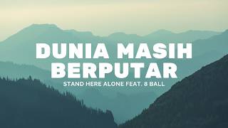 Dunia Masih Berputar - Stand Here Alone feat  8 Ball