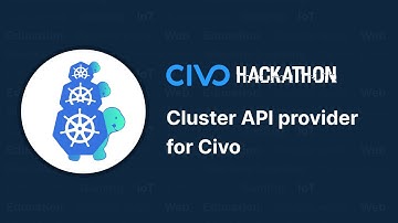 Civo Hackathon highlights - Cluster API provider for Civo