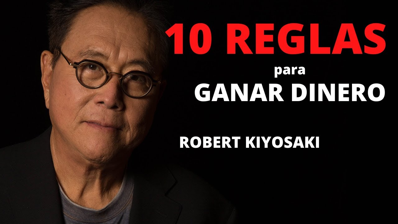 10 REGLAS para GANAR DINERO de Robert Kiyosaki - YouTube