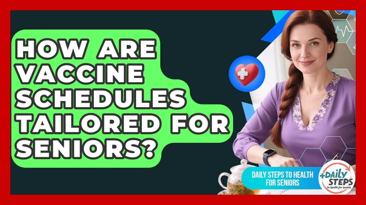 How Are Vaccine Schedules Tailored For Seniors? - Daily Steps to Health For Seniors