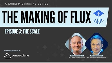 The Making of Flux: The Scale, with Arnab Chatterjee and Philippe Ensarguet | KubeFM