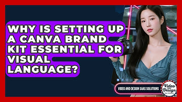 Why Is Setting Up A Canva Brand Kit Essential For Visual Language? - Video And Design Saas Solutions