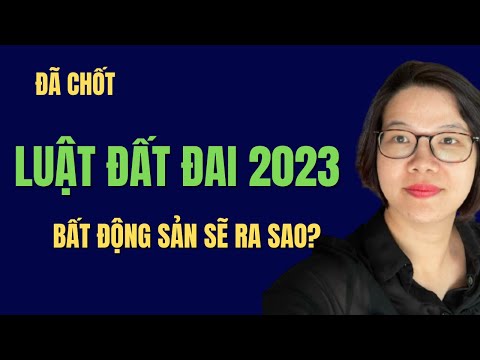 #2023 Đã chốt luật đất đai 2023, bất động sản sắp tới sẽ ra sao? Đoàn Dung