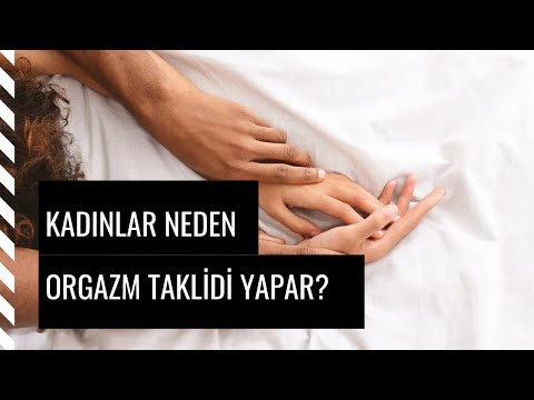 Video: Kadınlar Neden Orgazm Taklidi Yapar? Bu Konuda Ne Yapmalı?