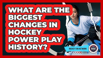 What Are The Biggest Changes In Hockey Power Play History? - Hockey Fan Network