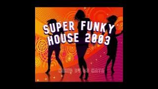 SUPER FUNKY HOUSE 2003 by DJ MATA - House Musik Jadul 2000-an