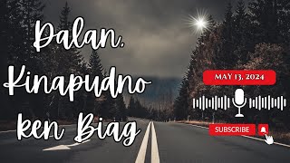 Dalan, Kinapudno ken Biag - May 13, 2024