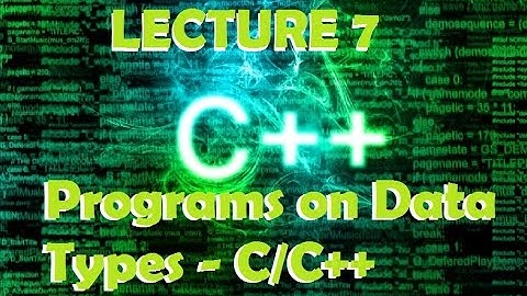 C / C++  Programs on Data Types Video Lecture 7