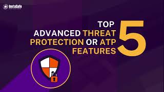 Top 5  Advanced Threat Protection or ATP Features | InstaSafe
