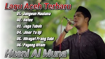 Full Album Lagu Aceh Terbaru | Qasidah Aceh Terbaik - Husni Al Muna - Jangeun Maulana - Hate