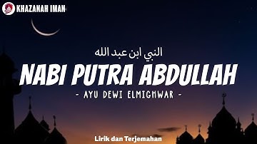 NABI PUTRA ABDULLAH (Manusia Idolaku Nabiyullah Muhammad) - AYU DEWI ELMIGHWAR | Lirik Sholawat
