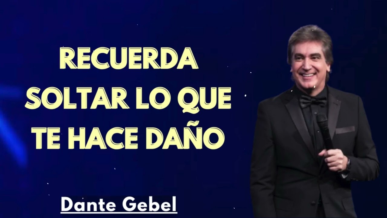 Recuerda soltar lo que te hace daño - Dante Gebel Predicas 2025