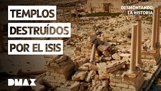 El ISIS arrasa Palmira | Desmontando la historia