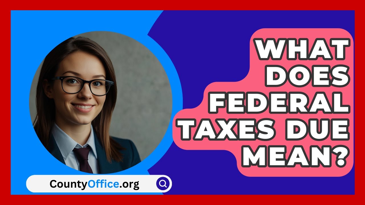 What Does Federal Taxes Due Mean? CountyOffice org YouTube What Does Federal Taxes Due Mean? CountyOffice org YouTube