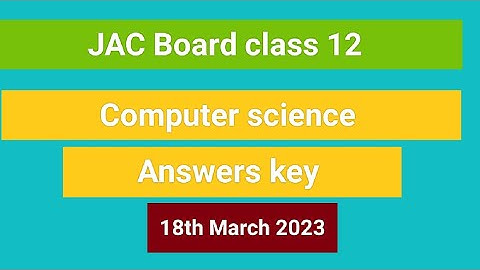 Jac Board class 12th computer science answers key 2023