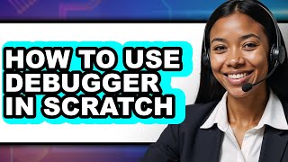 How to Use Debugger in Scratch - Full Guide