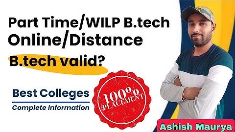 What is part time B.Tech? || Is B.Tech online/distance valid? || B.Tech. for working Professionals.