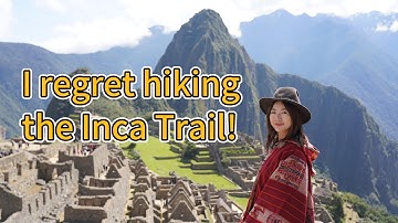 I Regret Hiking the Inca Trail to Machu Picchu! What No One Warned Me About