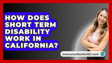 How Does Short Term Disability Work In California? -  InsuranceGuide360.com