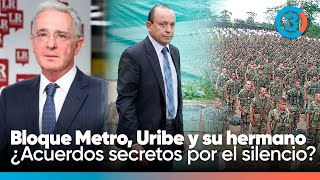 Bloque Metro, Uribe y su hermano, socios de criminales ¿Acuerdos secretos por el silencio?