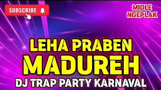 LEHA PRABEN MADUREH - DJ TRAP PARTY MIDLE NGEPLAK