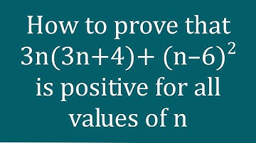 How to prove that 3n(3n+4)+ (n–6)^2 is positive for all values of n - Melissa Maths