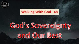 EBS 21C, Walking With God 48, God's Sovereignty and Our Best [21st CBL Team]