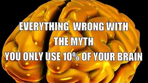 Do we really only use 10% of your brain?