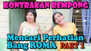 MENCARI PERHATIAN BANG ROMA PART 1 || KONTRAKAN REMPONG EPISODE 64