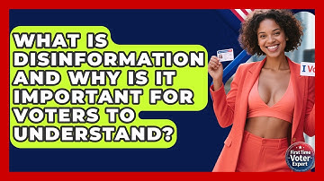 What Is Disinformation And Why Is It Important For Voters To Understand? - First Time Voter Expert