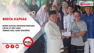 BUPATI KAPUAS SERAHKAN BANTUAN UNTUK 37 REST AREA JEMAAH HAUL GURU SEKUMPUL