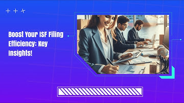 Boost Your ISF Filing Efficiency: Key Insights!