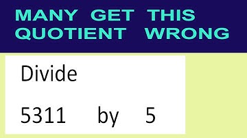Divide     5311      by     5  many  get  this  quotient   wrong