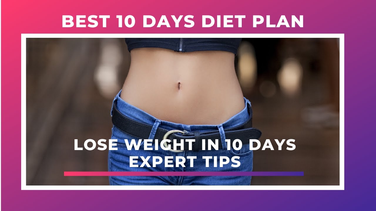 How to Lose Weight in 10 Days Expert Tips and a 10 Day Diet Plan YouTube