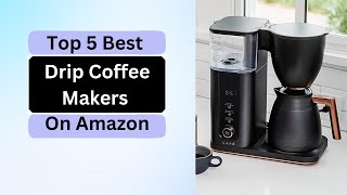 Best Drip Coffee Makers On Amazon: Top 5 Best Drip Coffee Makers On Amazon #dripcoffeemakers