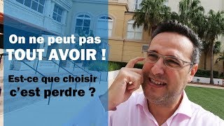 On ne peut pas tout avoir ! (Est-ce que choisir, c'est perdre ?)