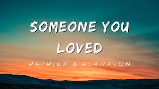 Patrick ft Plankton - Someone you loved(Lewis Capaldi)