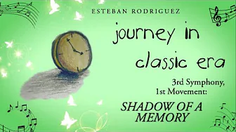 Journey in Classic Era - Third Symphony, First Movement - "Shadow of a Memory" Journey in Classic Era - Third Symphony, First Movement - "Shadow of a Memory"