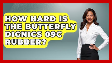 How Hard Is The Butterfly Dignics 09c Rubber? - Ping Pong Prodigy