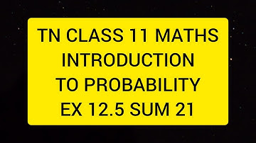 TN CLASS 11 MATHS INTRODUCTION TO PROBABILITY EX 12.5 SUM 21