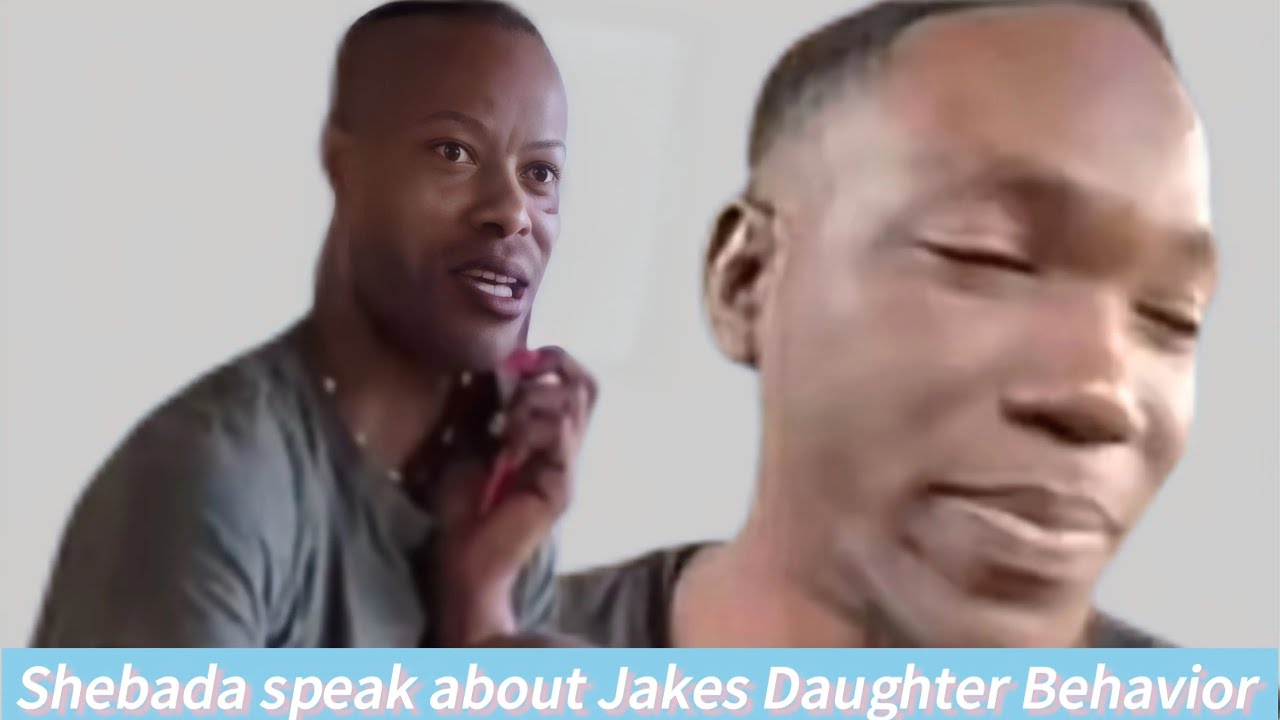 Shebada speak about Jake’s Daughter Behavior!!!